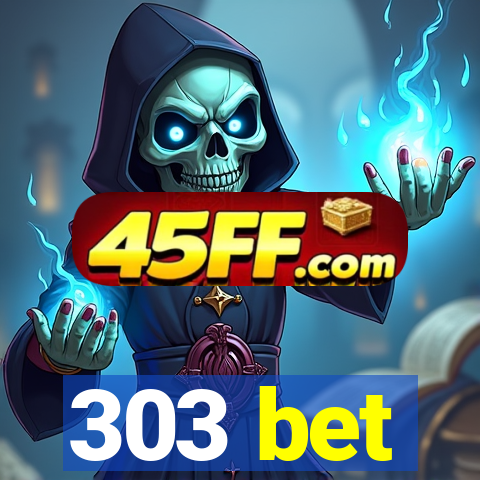 303 bet